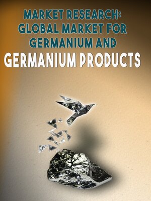 cover image of Market Research, Global Market for Germanium and Germanium Products